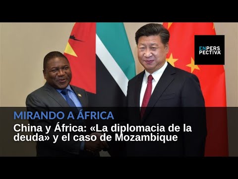 China y África: «La diplomacia de la deuda» y el caso de Mozambique