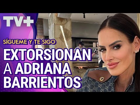 Extorsionan a Adriana Barrientos