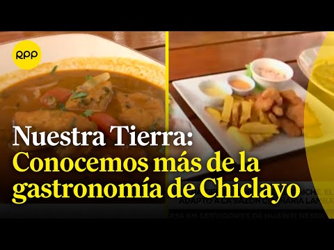 Chiclayo: Conocemos más del paiche y la gastronomía lambayecana #NuestraTierra
