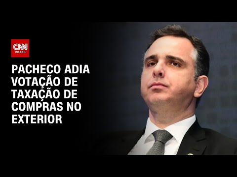 ​Pacheco adia votação de taxação de compras no exterior | BRASIL MEIO-DIA