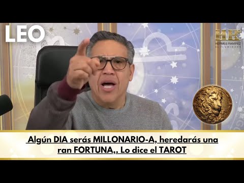 LEO; Algún DIA serás MILLONARIO-A, heredarás una ran FORTUNA,. Lo dice el TAROT