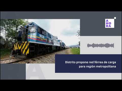 Distrito propone red férrea de carga para región metropolitana | #AHORAUnPodcast | 20/09/23