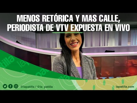 Menos RETÓRICA y más CALLE, periodista de VTV expuesta en vivo
