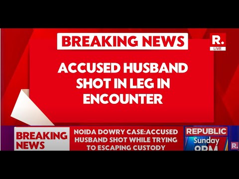 Noida Dowry Case: Accused Husband Shot In Foot By Police After Attempting To Flee From Custody
