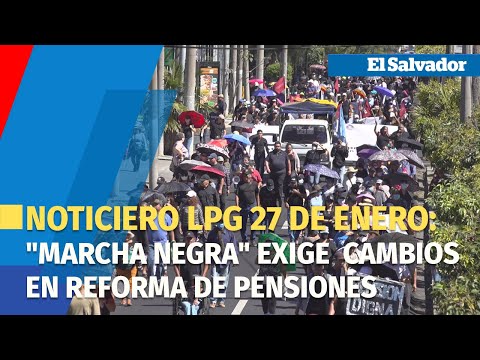 Noticiero LPG 27 de enero: Marcha negra exige cambios en reforma de pensiones