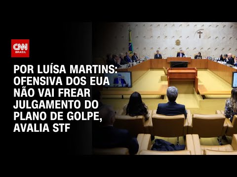 ​Ofensiva dos EUA não vai frear julgamento do plano de golpe, avalia STF | BASTIDORES CNN