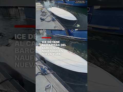 ICE detiene al capitán del barco que naufragó en Nueva York