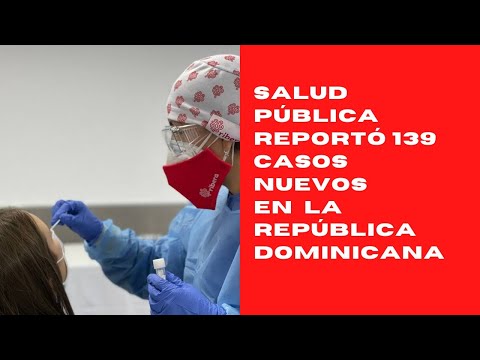 Salud pública reportó 139 casos nuevos en le boletín 642 de la República Dominicana