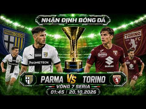 nhận định bóng đá hôm nay | <strong>Parma</strong> vs Torino - Serie A - 17h30, ngày 18.10.2026