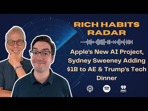 Rich Habits Podcast | Apple's New AI Project, Sydney Sweeney Adding $1B to AE & Trump's Tech Dinner