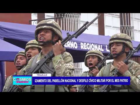 Trujillo: Izamiento del Pabellón nacional y Desfile cívico militar por el mes patrio