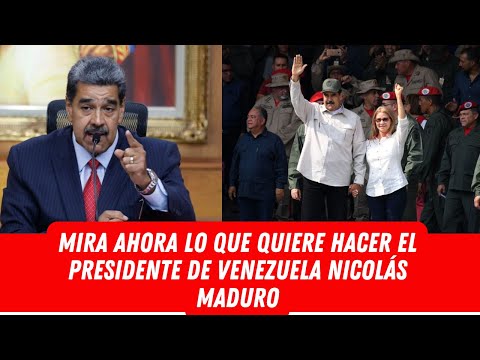 MIRA AHORA LO QUE QUIERE HACER EL PRESIDENTE DE VENEZUELA NICOLÁS MADURO