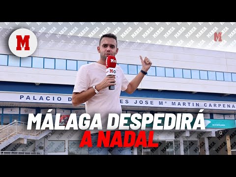 Málaga prepara el adiós de Nadal: Todo el mundo me pide entradas...