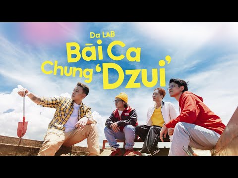 Bài Ca Chung Dzui - Da LAB (Official Music Video)