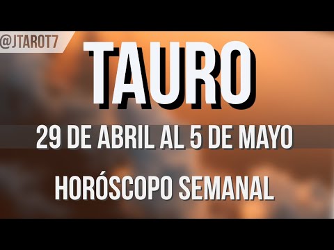 TAURO HORÓSCOPO SEMANAL 29 DE ABRIL AL 5 DE MAYO