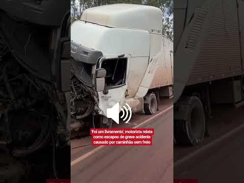 MOTORISTA RELATA COMO ESCAPOU DE GRAVE ACIDENTE CAUSADO POR CAMINHÃO SEM FREIO
