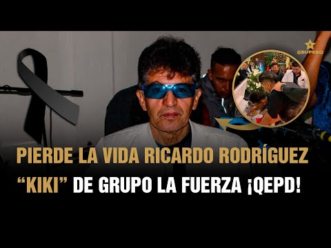 Se reporta fallecimiento de Ricardo Rodríguez “Kiki”, líder de Grupo La Fuerza