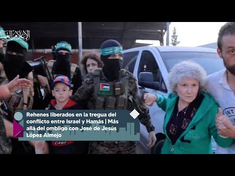 Rehenes liberados en la tregua del conflicto entre Israel y Hamás | José de Jesús López Almejo