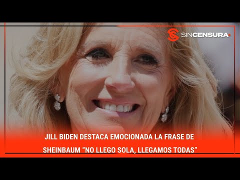 #JillBiden destaca EMOCIONADA la frase de #Sheinbaum “NO LLEGO SOLA, LLEGAMOS TODAS”