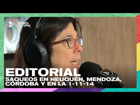 Editorial de María O'Donnell: Saqueos en Mendoza, Córdoba, Neuquén y la 1-11-14 #DeAcáEnMás