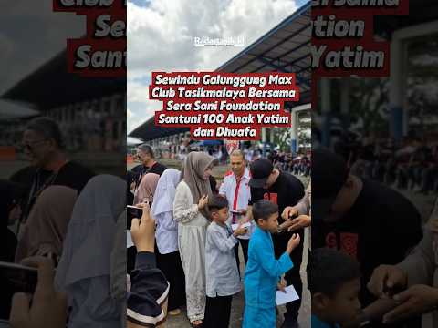 Sewindu Galunggung Max Club Tasik Bersama Sera Sani Foundation Santuni 100 Anak Yatim dan Dhuafa