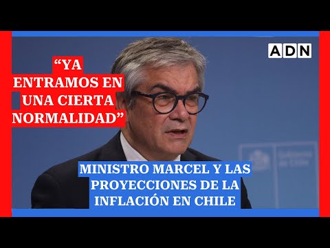“Ya entramos en una cierta normalidad”: Ministro Marcel y las proyecciones de la inflación en Chile