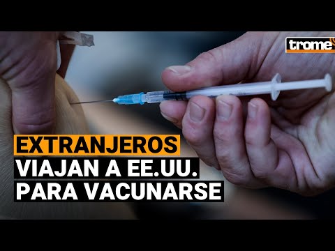 Coronavirus: Polémica por extranjeros que buscan vacunarse contra el COVID-19 en Estados Unidos