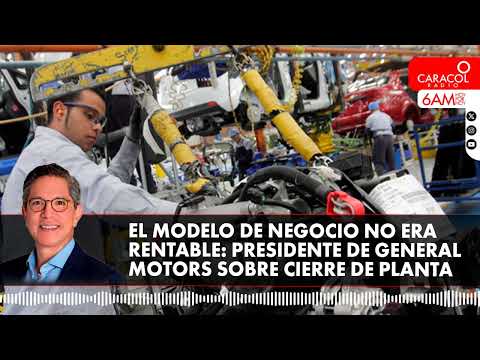 ¿Hay algo más detrás del cierre de la General Motors en Colombia? | Caracol Radio