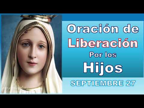 Oración de Liberación POR LOS HIJOS 27 DE SEPTIEMBRE