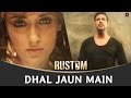 Dhal Jaun Main  Rustom  Akshay Kumar & Ileana D'cruz  Jeet Gannguli  Jubin & Aakanksha