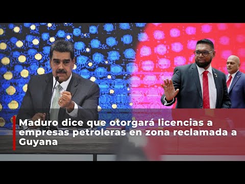 Maduro dice que otorgará licencias a empresas petroleras en zona reclamada a Guyana