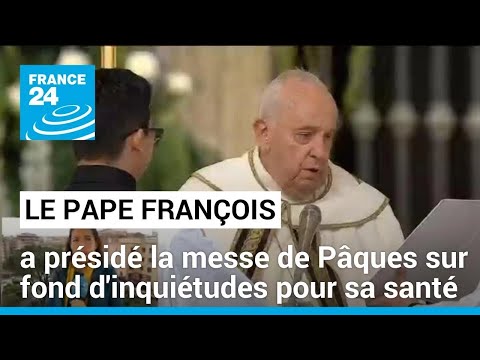 Le pape a présidé la messe de Pâques malgré sa santé chancelante • FRANCE 24