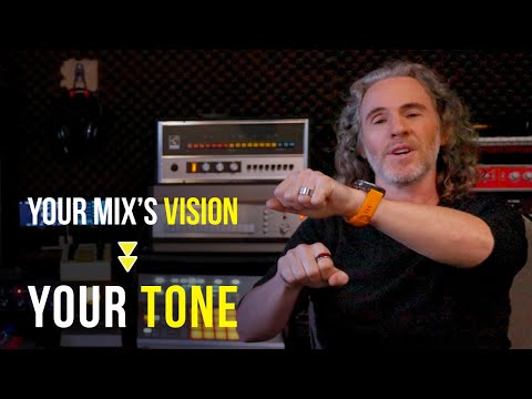 How Your Mix’s VISION Should Affect Your TONE