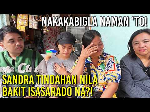 SANDRA NAKAKABIGLA 'TO! TINDAHAN NILA BAKIT ISASARADO NA?!