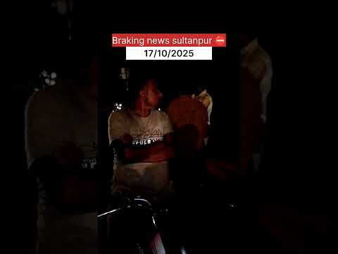 sultanpur braking news ⛔17/10/2025 #youtabar #minivlog #vlog #shortvideo #trending #sultanpur#AJ 🚨🚨🚨