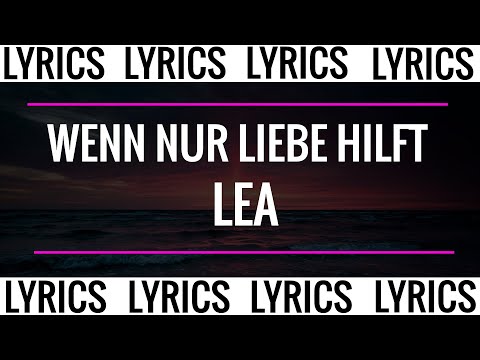 WENN NUR LIEBE HILFT - LEA (LYRICS)