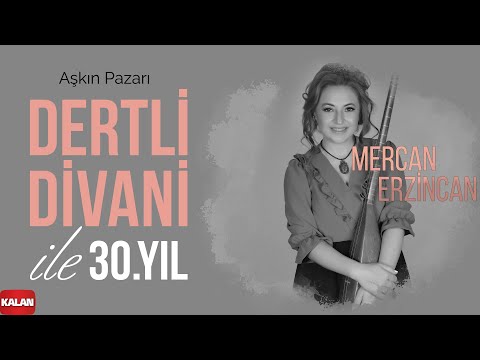 Mercan Erzincan - Aşkın Pazarı I Dertli Divani ile 30. Yıl © 2022 Kalan Müzik