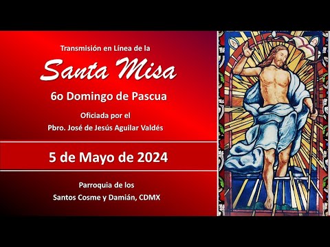 Santa Misa 6o Domingo de Pascua, con el Padre José 9:00 hrs.