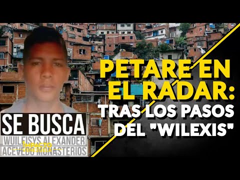 PETARE EN EL RADAR: tras los pasos del Wilexis | ? Venezuela Sin Filtro
