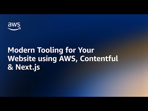 Modern Tooling for Your Website using AWS, Contentful & Next.js | Amazon Web Services