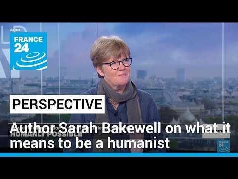 'Humanly Possible': Author Sarah Bakewell on what it means to be a humanist • FRANCE 24 English