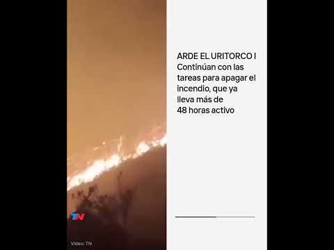 ARDE EL URITORCO: Continúan con las tareas para apagar el incendio, que lleva más de 48 horas activo