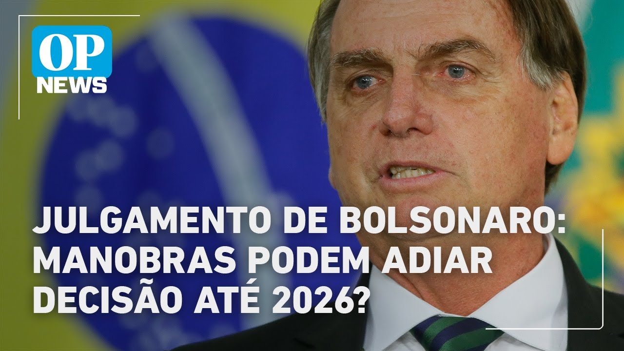 Julgamento de Bolsonaro manobras podem adiar decisão até 2026 | O POVO News