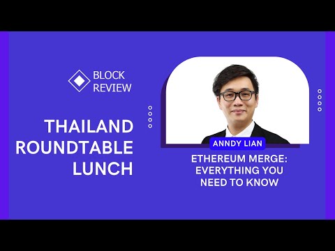 Anndy Lian’s speech at BlockReview Thailand Roundtable-  Ethereum Merge: Everything you need to know