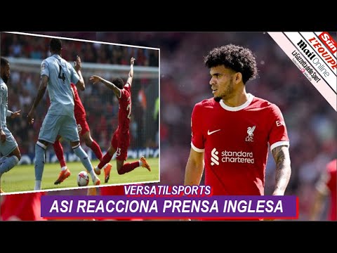 ASI REACCIONA PRENSA INGLESA a PARTIDO de LUIS DIAZ LIVERPOOL vs ASTON VILLA