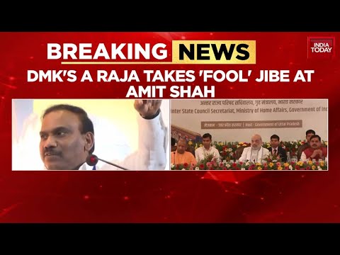 DMK-BJP Trade Barbs: A Raja's 'Fool' Jibe At Amit Shah Sparks Political Row | India Today