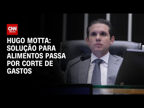 ​Hugo Motta: Solução para alimentos passa por corte de gastos | AGORA CNN
