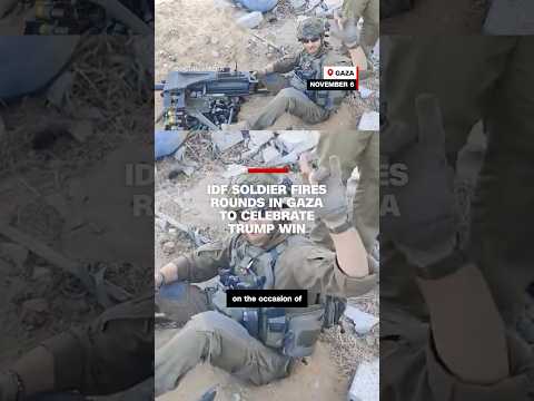 Video shows IDF soldier firing rounds in Gaza to celebrate Trump win