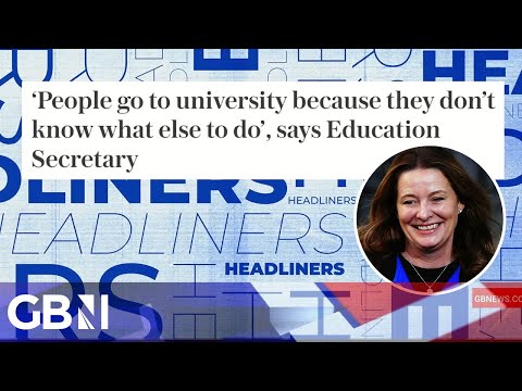 People go to university because they don't know what else to do', says Education Secretary