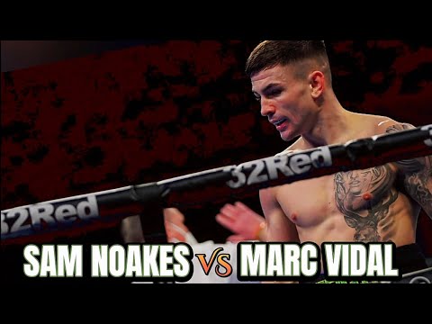 SAM NOAKES VS MARC VIDAL HIGHLIGHTS